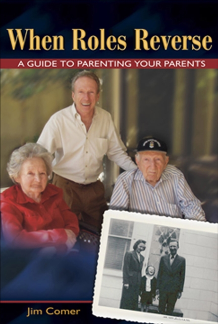 When Roles Reverse : A Guide to Parenting Your Parents, EPUB eBook