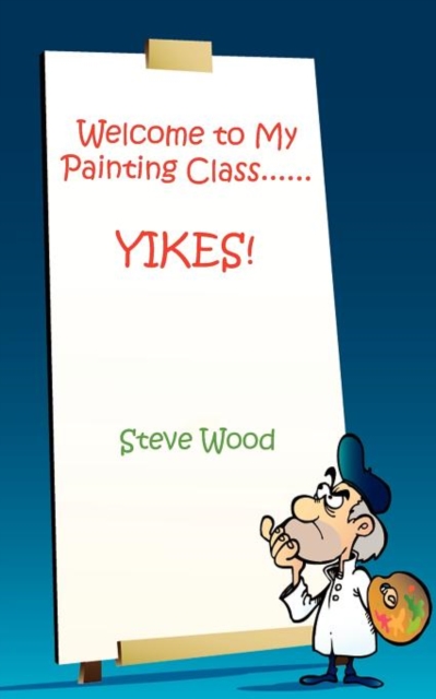 Welcome to My Painting Class......YIKES!, Paperback / softback Book