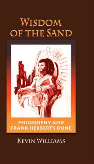 Wisdom of the Sand : Philosophy and Frank Herbert's 'Dune', Hardback Book