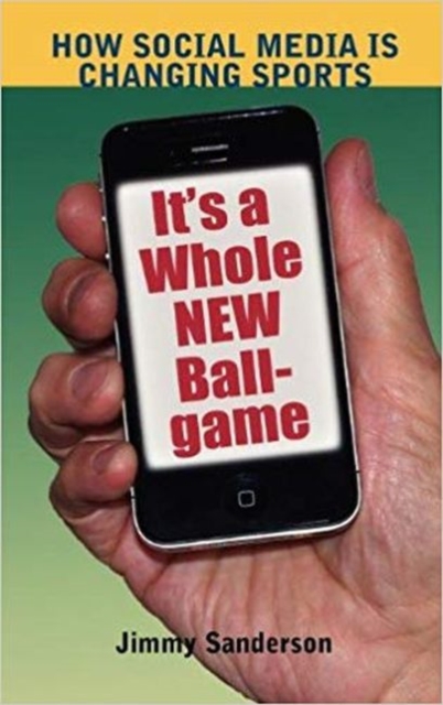 It's a Whole New Ball Game : How Social Media is Changing Sports, Hardback Book
