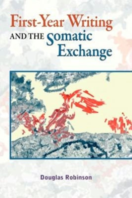 First-Year Writing and the Somatic Exchange, Paperback / softback Book