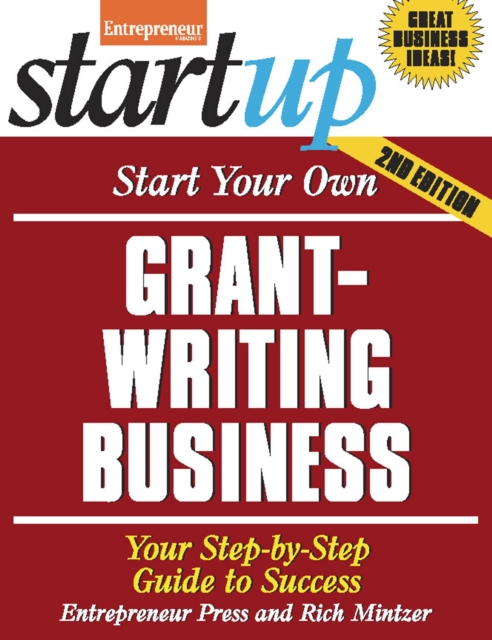 Start Your Own Grant Writing Business : Your Step-By-Step Guide to Success, EPUB eBook