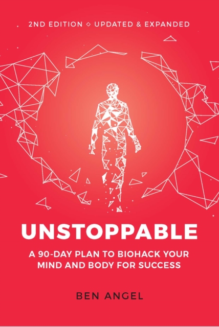 Unstoppable : A 90-Day Plan to Biohack Your Mind and Body for Success, EPUB eBook