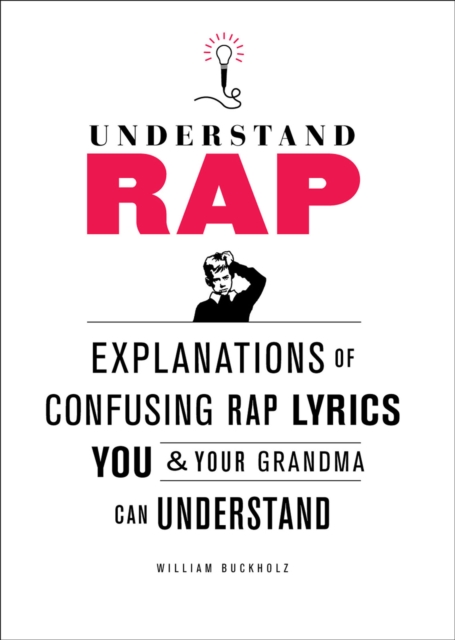 Understand Rap : Explanations of Confusing Rap Lyrics that You & Your Grandma Can Understand, EPUB eBook