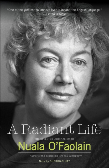 A Radiant Life : The Selected Journalism of Nuala O'Faolain, EPUB eBook