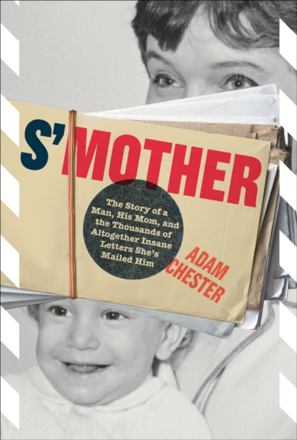 S'Mother : The Story of a Man, His Mom, and the Thousands of Altogether Insane Letters She's Mailed Him, EPUB eBook