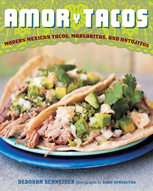 Amor y Tacos : Modern Mexican Tacos, Margaritas, and Antojitos, EPUB eBook