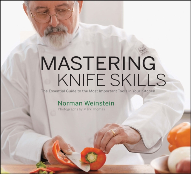 Mastering Knife Skills : The Essential Guide to the Most Important Tools in Your Kitchen, EPUB eBook