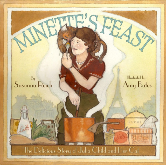 Minette&#39;s Feast : The Delicious Story of Julia Child and Her Cat, EPUB eBook