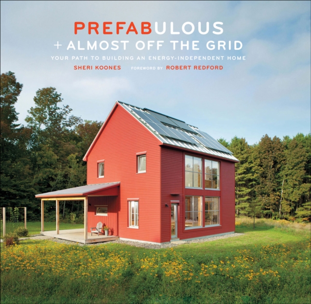 Prefabulous + Almost Off the Grid : Your Path to Building an Energy-Independent Home, EPUB eBook