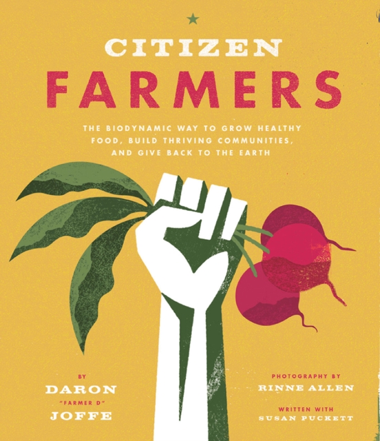 Citizen Farmers : The Biodynamic Way to Grow Healthy Food, Build Thriving Communities, and Give Back to the Earth, EPUB eBook