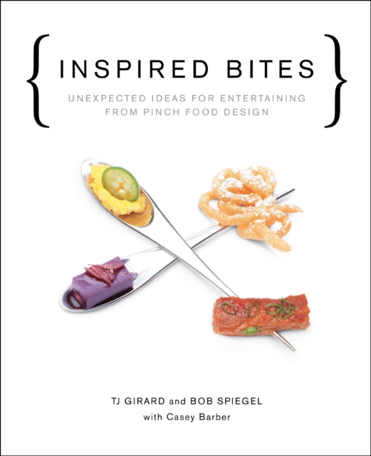 Inspired Bites : Unexpected Ideas for Entertaining from Pinch Food Design, EPUB eBook