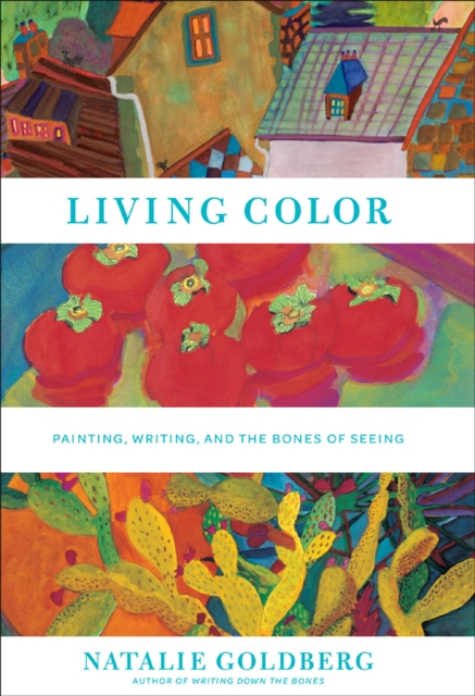 Living Color : Painting, Writing, and the Bones of Seeing, EPUB eBook