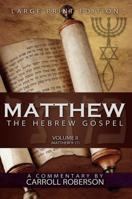 Matthew, the Hebrew Gospel (Volume II, Matthew 9-17) Large Print Edition, Hardback Book