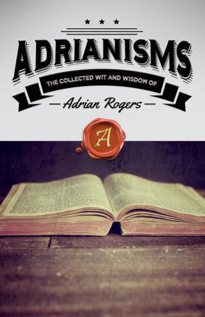 Adrianisms : The Collected Wit and Wisdom of Adrian Rogers, Paperback / softback Book