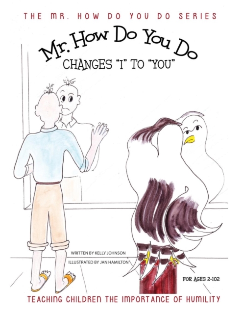 Mr. How Do You Do Changes "I" to "YOU" : TTeaching Children the Importance of Humility, Paperback / softback Book