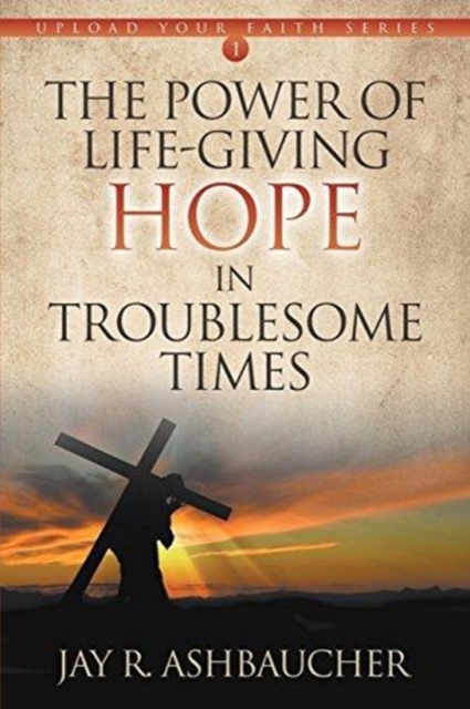The Power of Life-Giving Hope in Troublesome Times, Paperback / softback Book