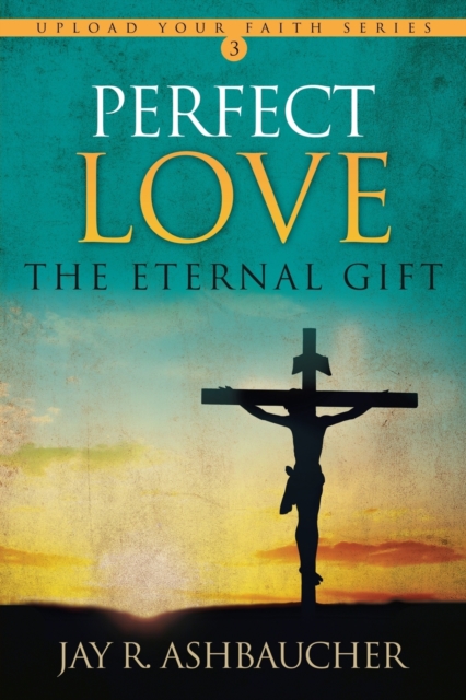 Perfect Love : The Eternal Gift, Paperback / softback Book