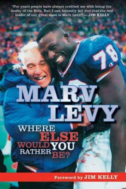 Marv Levy : Where Else Would You Rather Be?, Paperback / softback Book