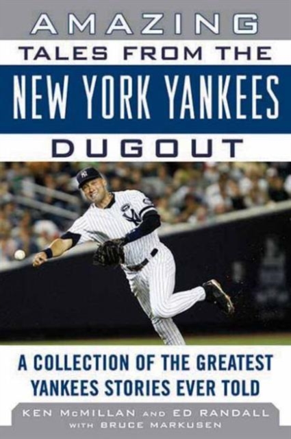 Amazing Tales from the New York Yankees Dugout : A Collection of the Greatest Yankees Stories Ever Told, Hardback Book