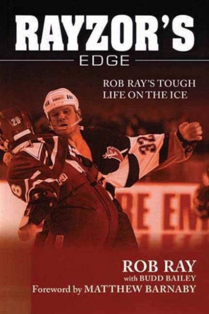 Rayzor's Edge : Rob Ray's Tough Life on the Ice, Paperback / softback Book