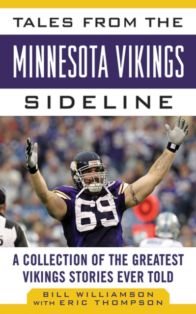 Tales from the Minnesota Vikings Sideline : A Collection of the Greatest Vikings Stories Ever Told, Hardback Book