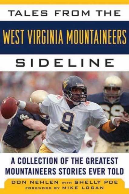 Tales from the West Virginia Mountaineers Sideline : A Collection of the Greatest Mountaineers Stories Ever Told, Hardback Book