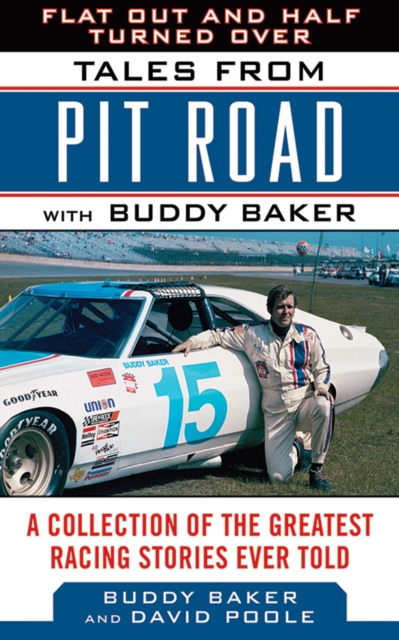 Flat Out and Half Turned Over : Tales from Pit Road with Buddy Baker, EPUB eBook