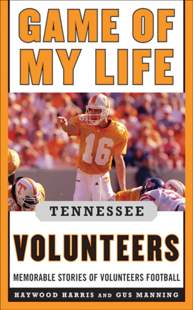 Game of My Life Tennessee Volunteers : Memorable Stories of Volunteer Football, EPUB eBook