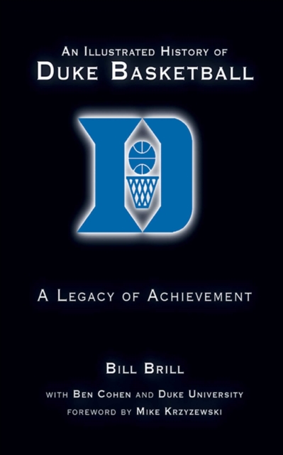 An Illustrated History of Duke Basketball : A Legacy of Achievement, EPUB eBook