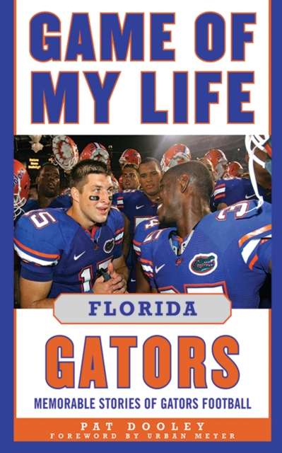 Game of My Life Florida Gators : Memorable Stories of Gators Football, EPUB eBook