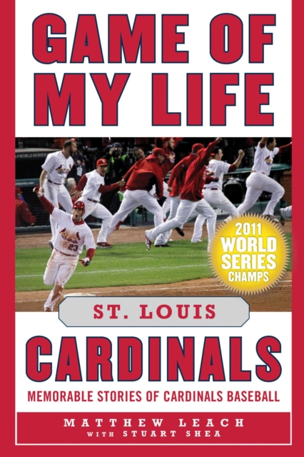 Game of My Life St. Louis Cardinals : Memorable Stories of Cardinals Baseball, EPUB eBook