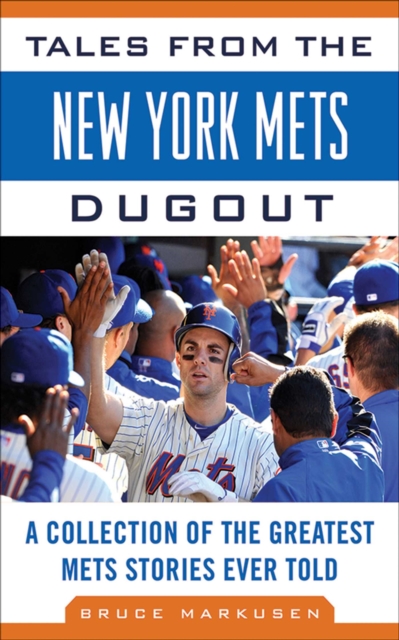 Tales from the New York Mets Dugout : A Collection of the Greatest Mets Stories Ever Told, EPUB eBook