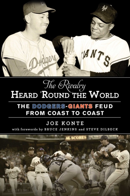 The Rivalry Heard 'Round the World : The Dodgers-Giants Feud from Coast to Coast, EPUB eBook