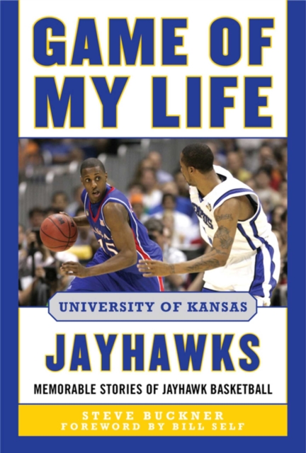 Game of My Life University of Kansas Jayhawks : Memorable Stories of Jayhawk Basketball, EPUB eBook