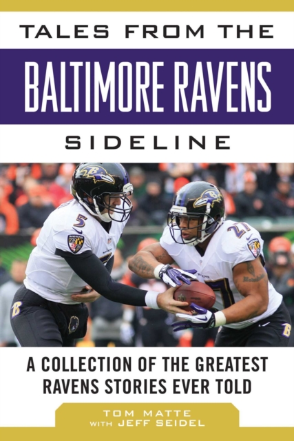 Tales from the Baltimore Ravens Sideline : A Collection of the Greatest Ravens Stories Ever Told, EPUB eBook