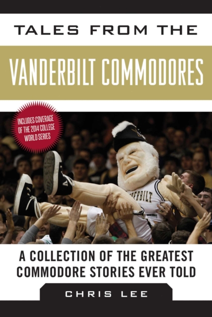 Tales from the Vanderbilt Commodores : A Collection of the Greatest Commodore Stories Ever Told, EPUB eBook