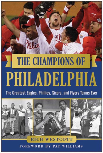 The Champions of Philadelphia : The Greatest Eagles, Phillies, Sixers, and Flyers Teams, EPUB eBook