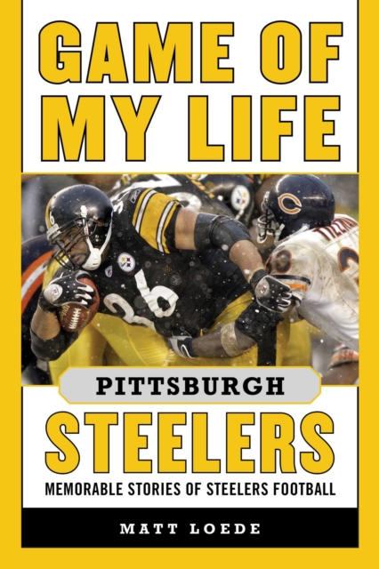 Game of My Life Pittsburgh Steelers : Memorable Stories of Steelers Football, EPUB eBook