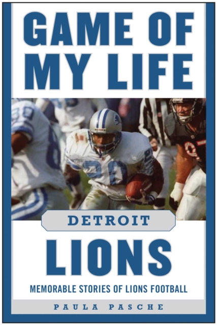 Game of My Life Detroit Lions : Memorable Stories of Lions Football, EPUB eBook