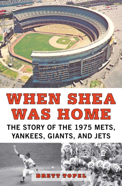 When Shea Was Home : The Story of the 1975 Mets, Yankees, Giants, and Jets, EPUB eBook