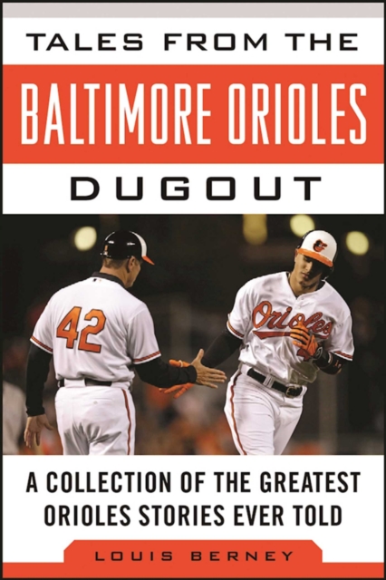 Tales from the Baltimore Orioles Dugout : A Collection of the Greatest Orioles Stories Ever Told, EPUB eBook