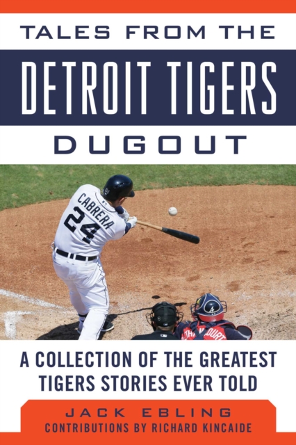 Tales from the Detroit Tigers Dugout : A Collection of the Greatest Tigers Stories Ever Told, EPUB eBook