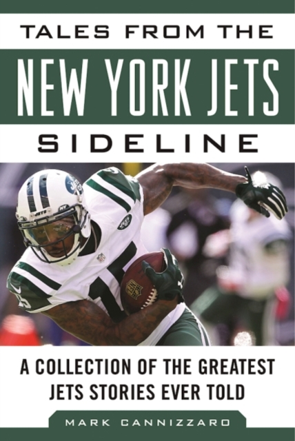 Tales from the New York Jets Sideline : A Collection of the Greatest Jets Stories Ever Told, Hardback Book