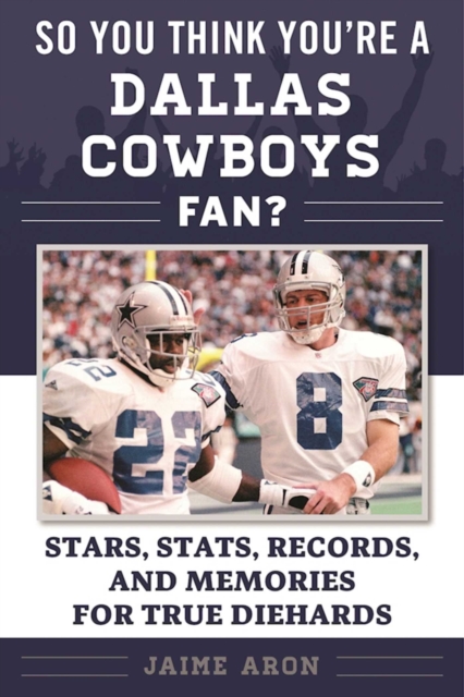 So You Think You're a Dallas Cowboys Fan? : Stars, Stats, Records, and Memories for True Diehards, EPUB eBook