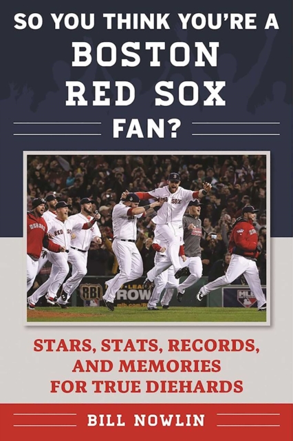 So You Think You're a Boston Red Sox Fan? : Stars, Stats, Records, and Memories for True Diehards, EPUB eBook