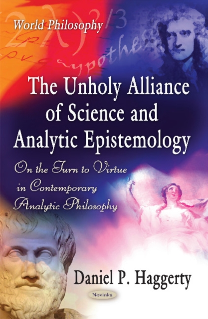 Unholy Alliance of Science & Analytic Epistemology : On the Turn to Virtue in Contemporary Analytic Philosophy, Paperback / softback Book