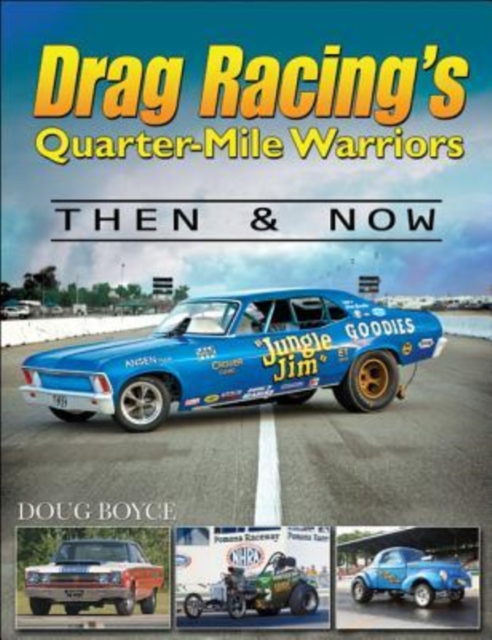 Drag Racing's Quarter-Mile Warriors Then and Now, Hardback Book