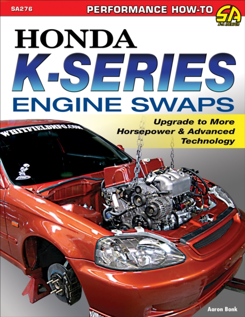Honda K-Series Engine Swaps : Upgrade to More Horsepower & Advanced Technology, EPUB eBook