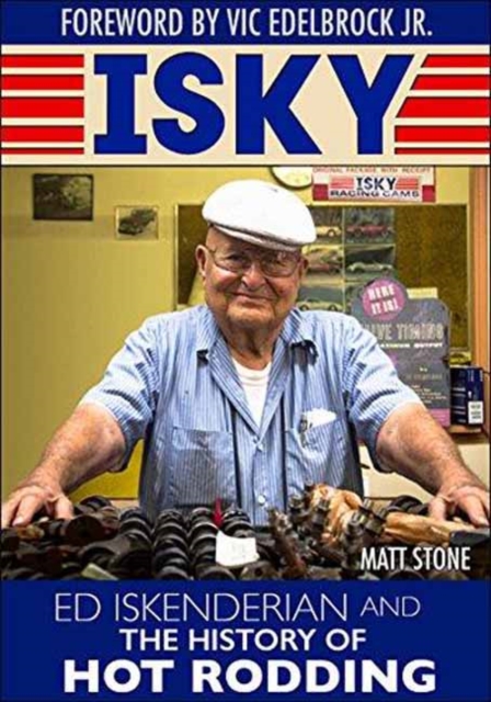 Isky : Ed Isky Iskenderian and the History of Hot Rodding, Hardback Book